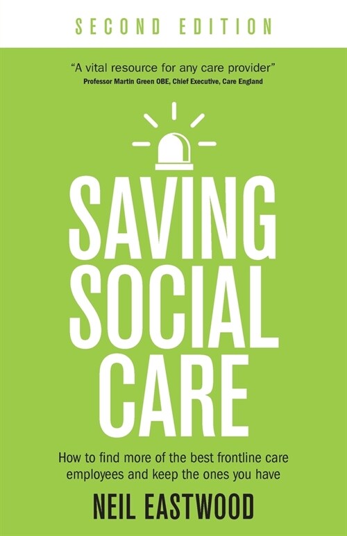 Saving Social Care: How to find more of the best frontline care employees and keep the ones you have (Paperback, 2)