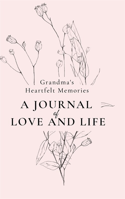 Grandmas Heartfelt Memories: A Journal of LOVE and LIFE (Hardcover)