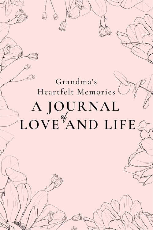 Grandmas Heartfelt Memories: A Journal of LOVE and LIFE (Paperback)