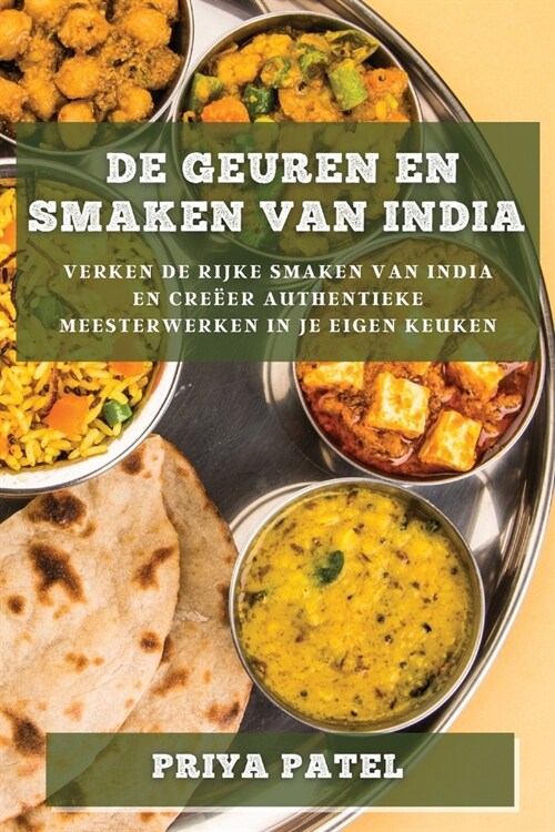 De Geuren en Smaken van India: Verken de Rijke Smaken van India en Cre?r Authentieke Meesterwerken in je Eigen Keuken (Paperback)