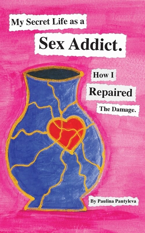 My Secret Life as a Sex Addict: How I Repaired The Damage (Paperback)
