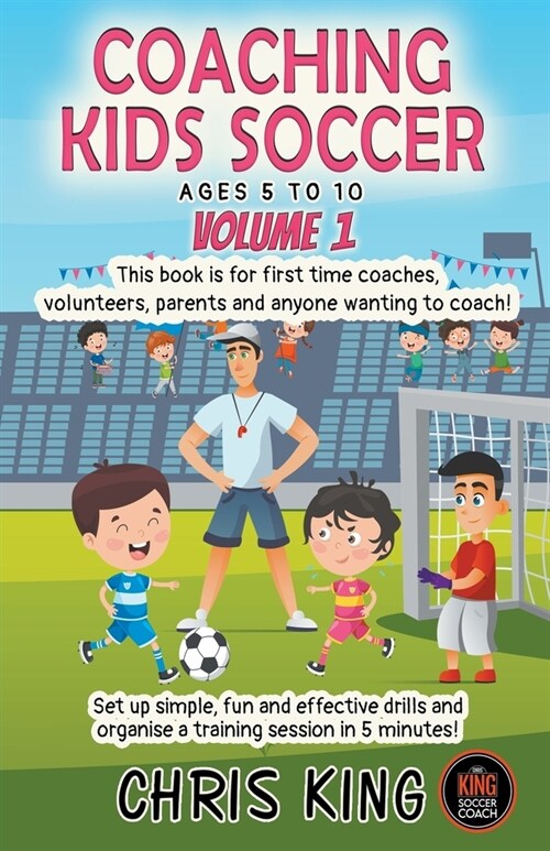 Coaching Kids Soccer - Ages 5 to 10 - Volume 1 (Paperback)