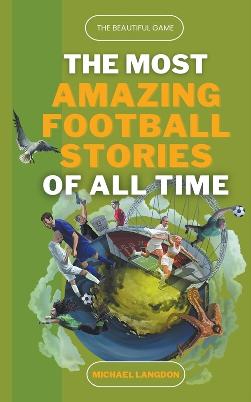 The Most Amazing Football Stories of All Time - The Beautiful Game (Paperback)