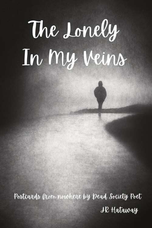 The Lonely In My Veins: Postcards from nowhere by Dead Society Poet (Paperback)