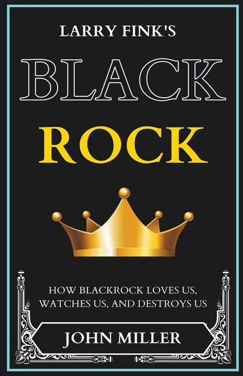 Larry Finks BlackRock: How BlackRock Loves us, Watches us, and Destroys us (Updated Edition) (Paperback)