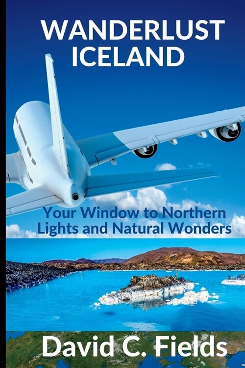 Wanderlust Iceland (Travel Guide 2023): Your Window to Northern Lights and Natural Wonders (Paperback)