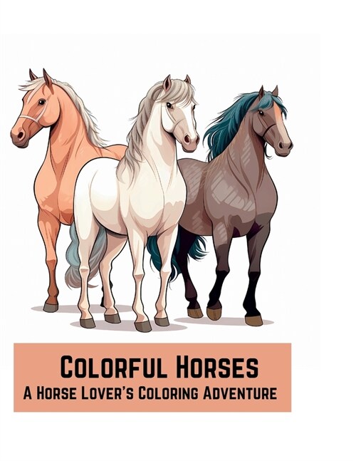 Colorful Horses: A Horse Lovers Coloring Adventure (Paperback)