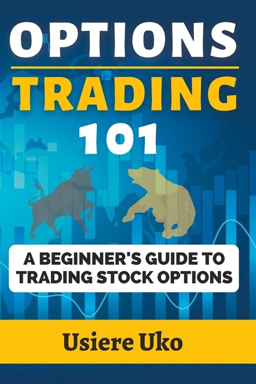 Options Trading 101: A Beginners Guide to Trading Stock Options (Paperback)