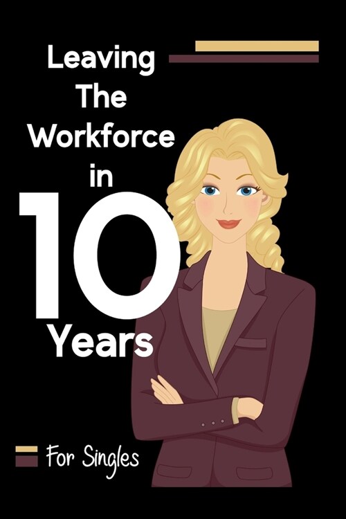 Leaving the Workforce in 10 Years: For Singles (Paperback)