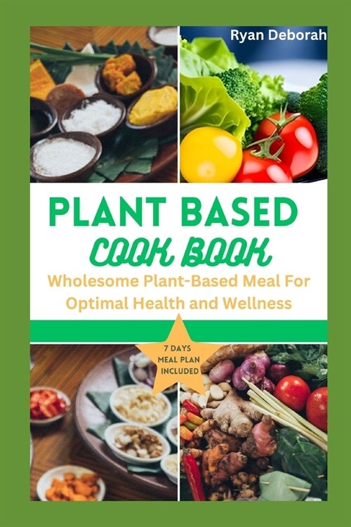 Plant based cooking: Wholesome Plant-Based Meal For Optimal Health and Wellness (Paperback)