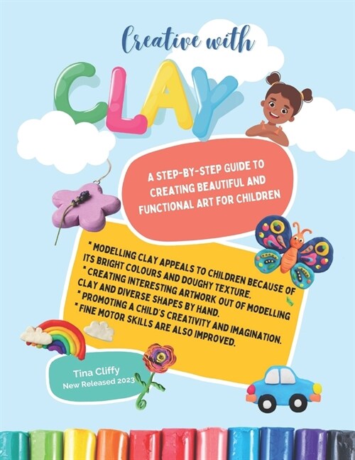 Creative with CLAY: A Step-by-Step Guide to Creating Beautiful and Functional Art for Children. (Paperback)