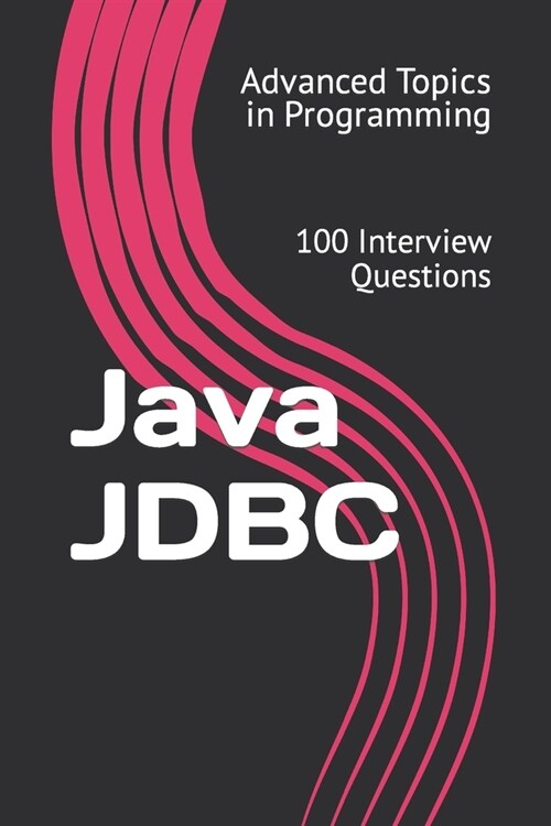 Java JDBC: 100 Interview Questions (Paperback)