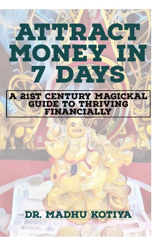 Attract Money in 7 Days: A 21st Century Magickal Guide to Thriving Financially (Paperback)