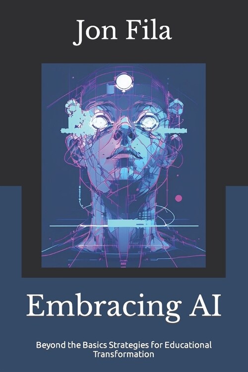 Embracing AI: Beyond the Basics Strategies for Educational Transformation (Paperback)