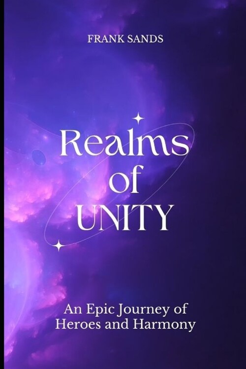 Realms of Unity: An Epic Journey of Heroes and Harmony (Paperback)