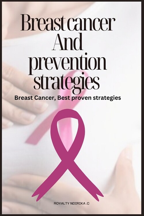 Breast Cancer And prevention strategies: Breast Cancer Best proven strategies (Paperback)