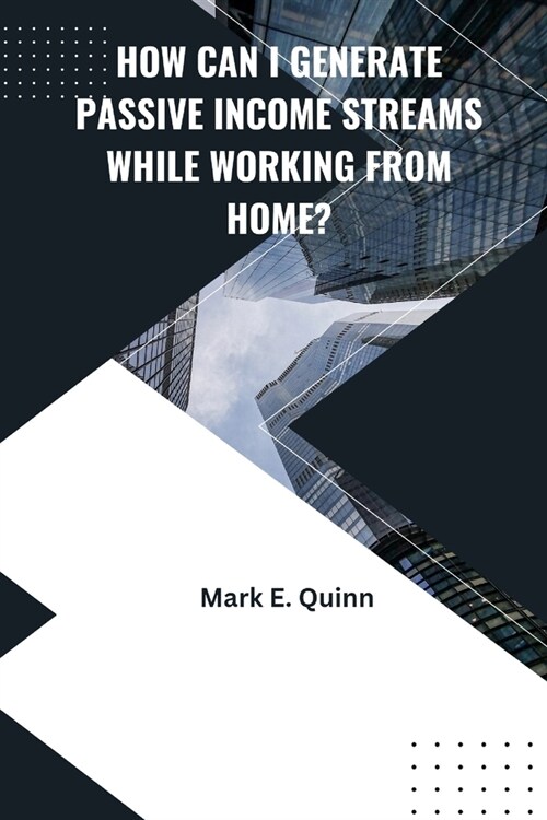 How can I Generate Passive Income Streams while Working from Home? (Paperback)
