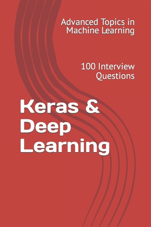 Keras & Deep Learning: 100 Interview Questions (Paperback)