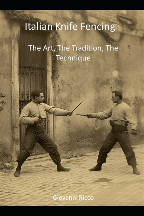 Italian Knife Fencing: The Art, The Tradition, The Technique (Paperback)