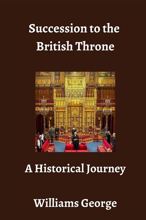 Succession to the British Throne: A Historical Journey (Paperback)