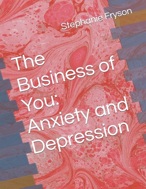 The Business of You: Anxiety and Depression (Paperback)