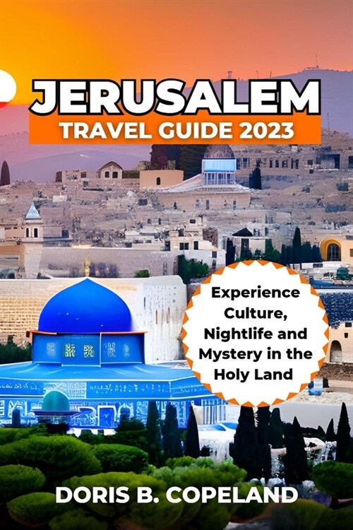 Jerusalem Travel Guide 2023: Experience Culture, Nightlife, and Mystery in the Holy Land. (Paperback)