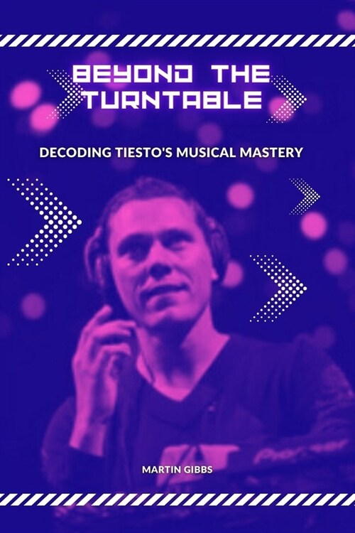 Beyond the Turntables: Unveiling Tiestos Musical Mastery (Paperback)