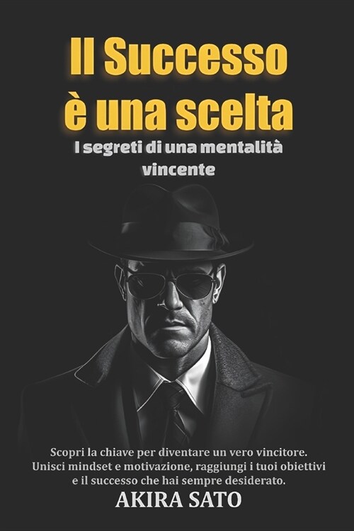 Il Successo ?una scelta: I segreti di una mentalit?vincente - Scopri la chiave per diventare un vero vincitore. Unisci mindset e motivazione, (Paperback)