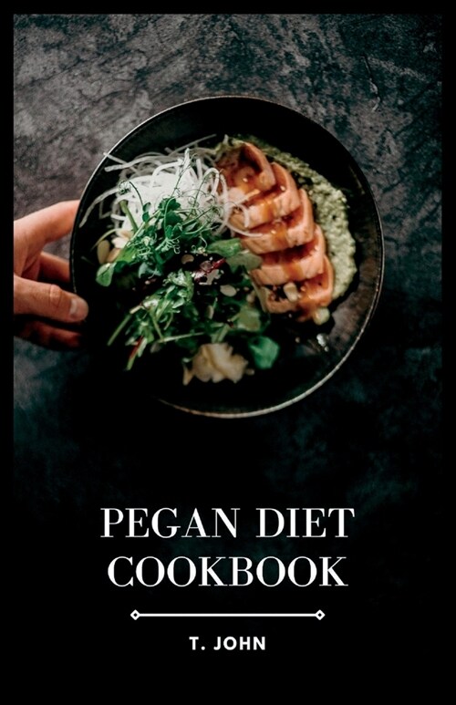 Pegan Diet Cookbook: The Ultimate Guide to Deliciously Blending Paleo and Vegan Diets (Paperback)