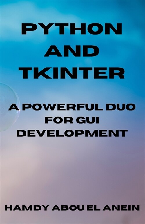 Python and Tkinter: a powerful duo for GUI development (Paperback)