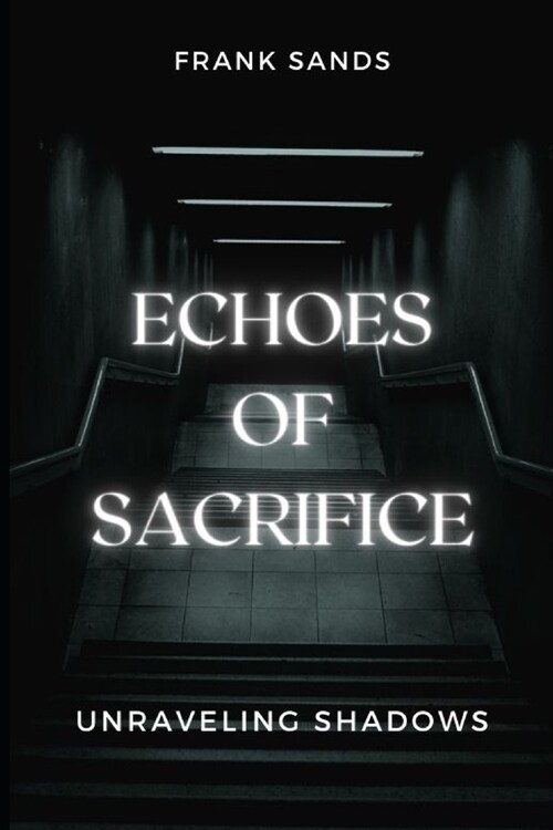 Echoes of Sacrifice: Unraveling Shadows (Paperback)