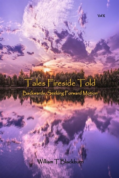 Tales Fireside Told: Backwards, Seeking Forward Motion (Paperback)