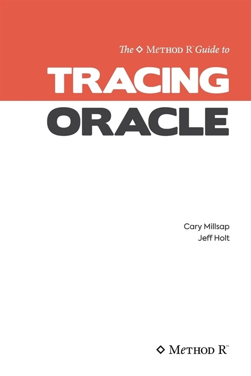 Tracing Oracle: The Method R Guide to Tracing Oracle (Paperback)