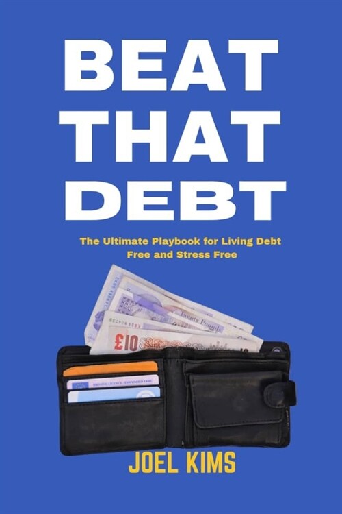 Beat That Debt: The Ultimate Playbook for Living Debt Free and Stress Free (Paperback)