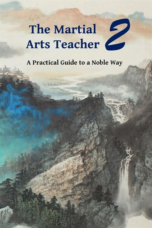 The Martial Arts Teacher: A Practical Guide to a Noble Way (Paperback)