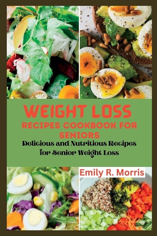 Weight loss recipes cookbook for seniors: Delicious and Nutritious Recipes for Senior Weight Loss (Paperback)