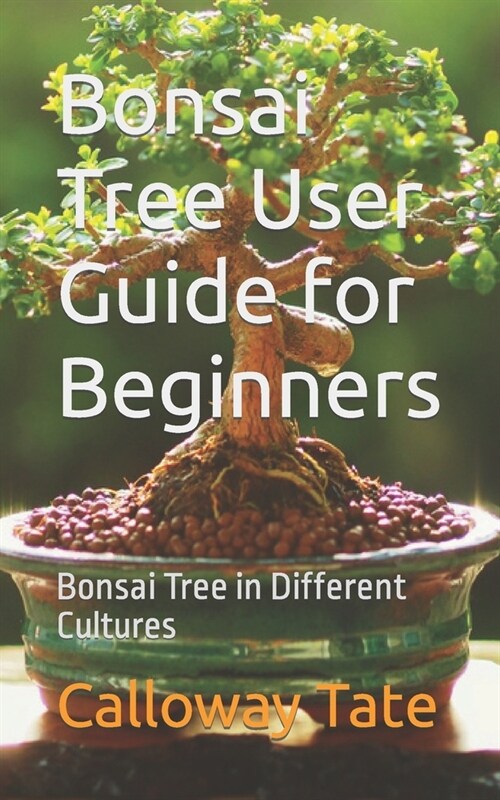 Bonsai Tree User Guide for Beginners: Bonsai Tree in Different Cultures (Paperback)