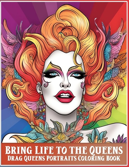 Bring Life to the Queens: 50 Drag Queens Portraits Coloring Book for Stress Relief and Empowerment (Paperback)