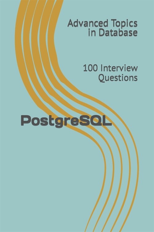 PostgreSQL: 100 Interview Questions (Paperback)