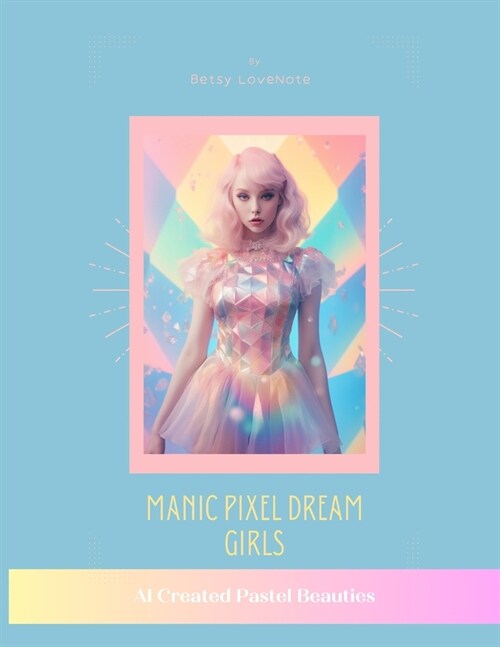 Manic Pixel Dream Girls: AI Created Pastel Beauties (Paperback)