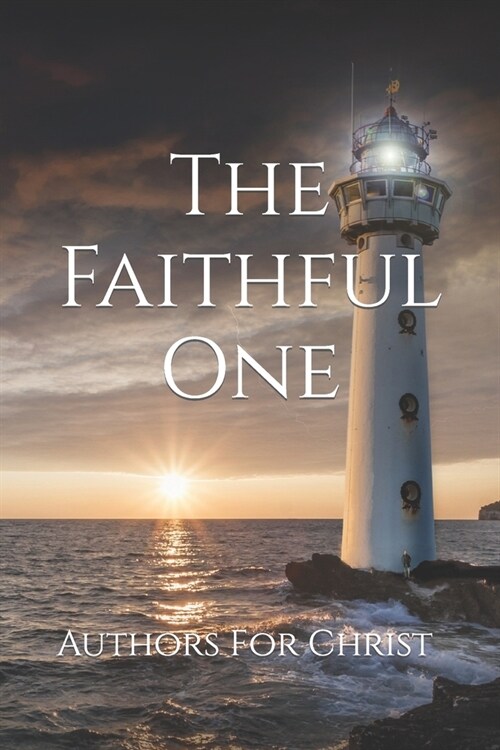 The Faithful One: Authors For Christ (Paperback)