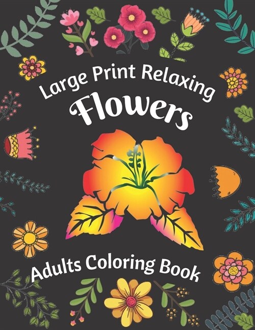 Large Print Relaxing Flowers Adults Coloring Book (Paperback)