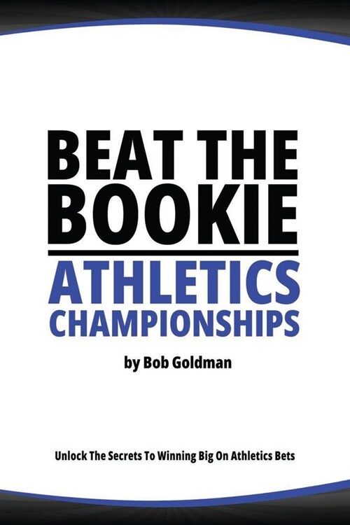 Beat the Bookie - Athletics Championships: Master the Art of Beating the Odds (Paperback)