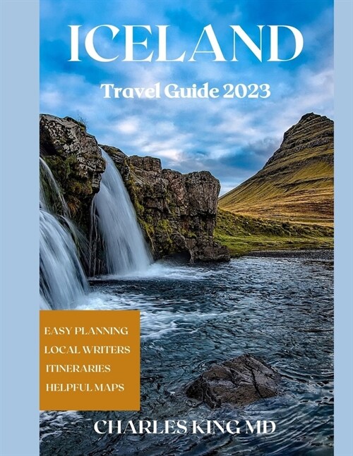 ICELAND TRAVEL 2023 Updated: The Ultimate ICELAND Travel Guide For First Timers (Paperback)