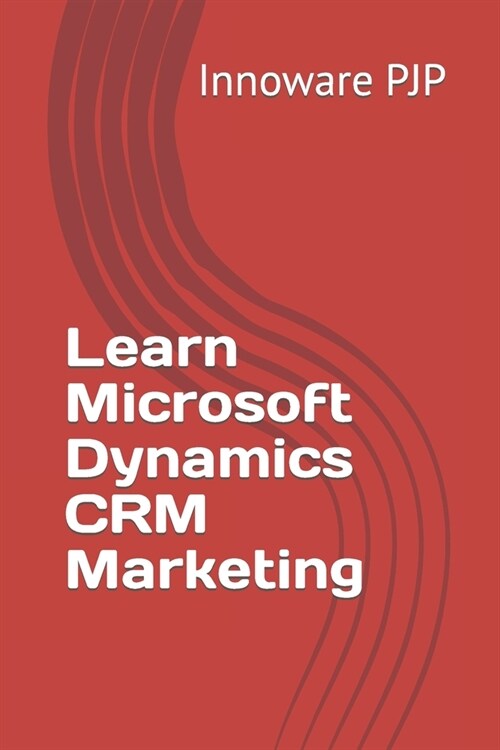 Learn Microsoft Dynamics CRM Marketing (Paperback)