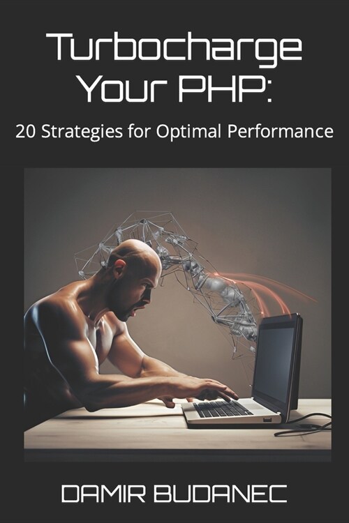 Turbocharge Your PHP: 20 Strategies for Optimal Performance (Paperback)