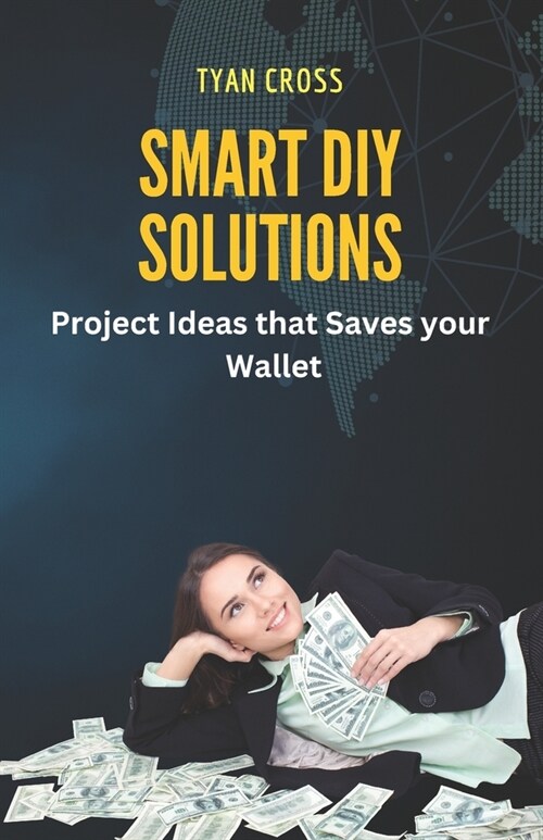 Smart DIY solutions: Project Ideas that saves your Wallet (Paperback)
