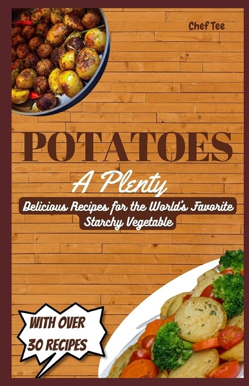 Potatoes a Plenty: Delicious Recipes for the Worlds Favorite Starchy Vegetable (Paperback)