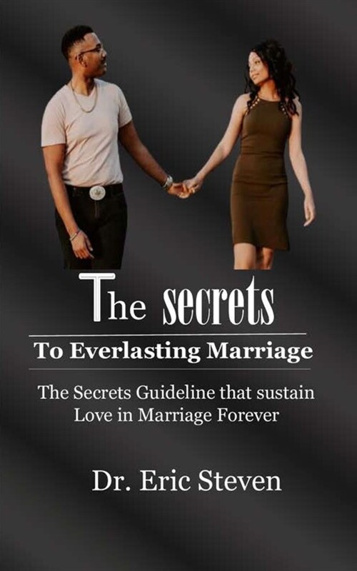 The Secrets to Everlasting Marriage: The Secrets Guideline that Sustain Love in Marriage Forever (Paperback)