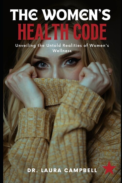 The Womens Health Code: Unveiling the Untold Realities of Womens Wellness (Paperback)